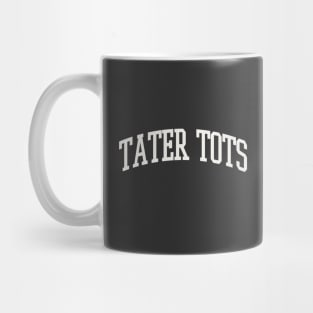 Tater Tots Text College University Type Tater Tots Quote Mug